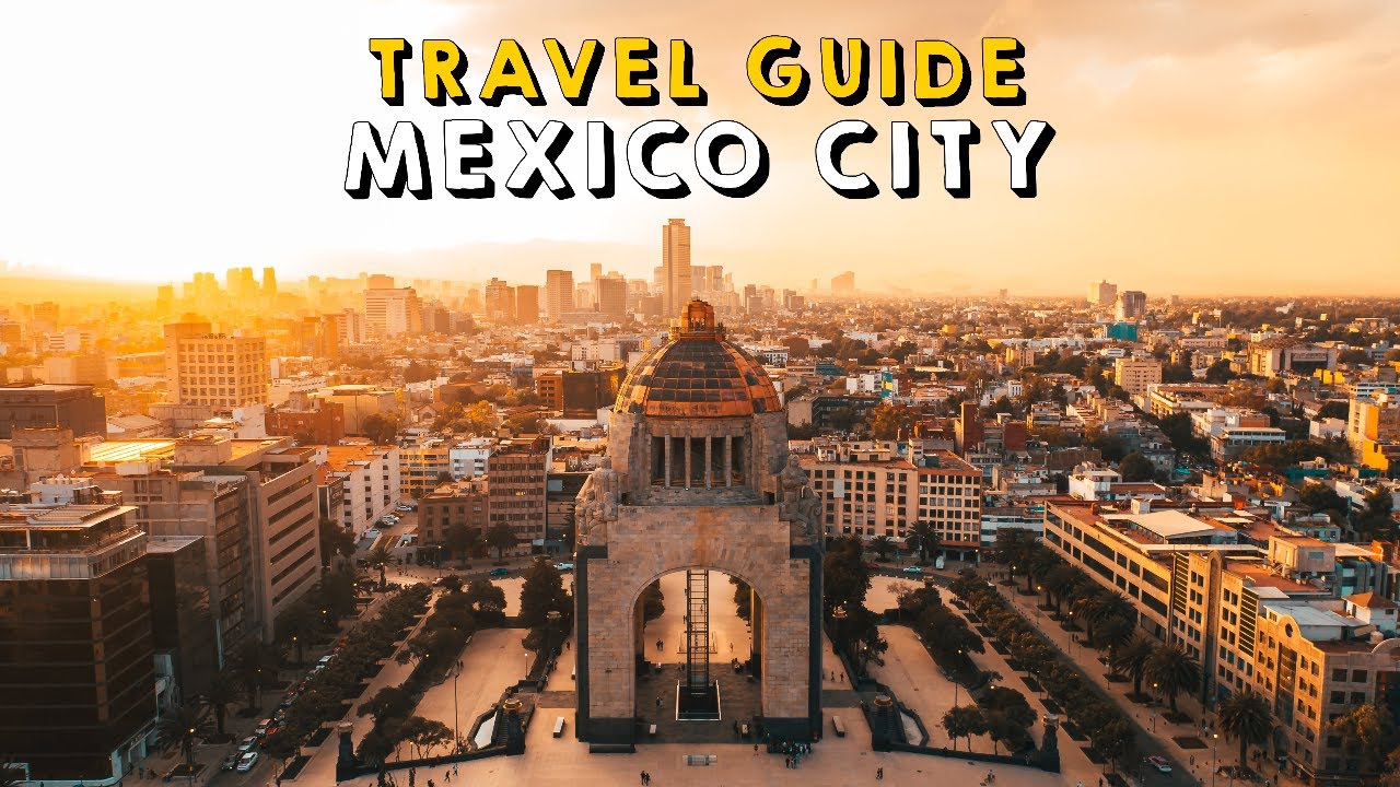 Mexico City Mexico Complete Travel Guide | Things to do Mexico City Mexico